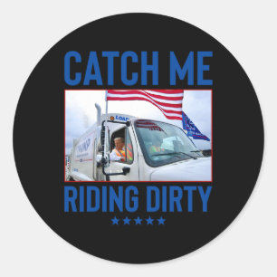 Sticker Rond Catch Me Riding Dirty Garbyge Vote Trump Truck Tru
