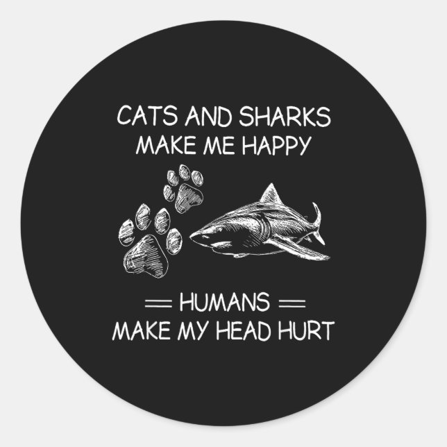 Sticker Rond Cats And Sharks Make Me Happy Humans Make My Head  (Devant)