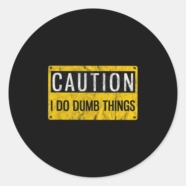 Sticker Rond Caution I Do Dumb Things Funny Gag Warning Sign Gi (Devant)