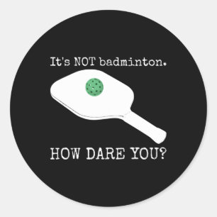 Sticker Rond Ce n'est pas Dminton Comment Osez-vous - Drôle Pic