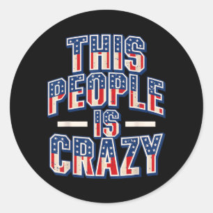 Sticker Rond Ce peuple est fou drôle Patriote Humour sarcastiqu