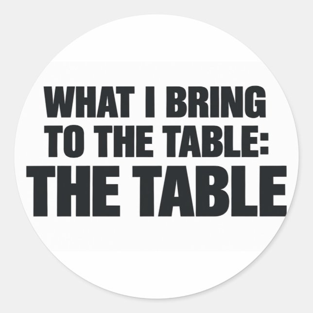 Sticker Rond Ce Que J'Apporte À La Table C'Est La Table Drôle (Devant)