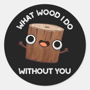 Sticker Rond Ce que je fais en bois sans vous amusant jeu de mo