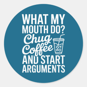 Sticker Rond Ce que ma bouche fait avaler du café et commencer