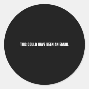 Sticker Rond Cela Aurait Pu Être Un E-Mail
