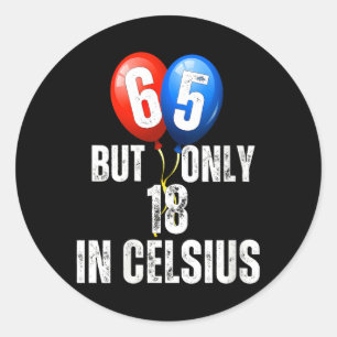 Sticker Rond Célébrer 65 ans mais seulement 18 en Celsius Drôle
