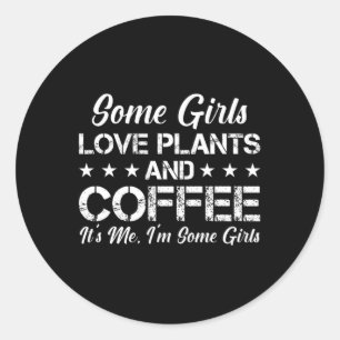 Sticker Rond Certaines filles aiment les Plantes et café C'est