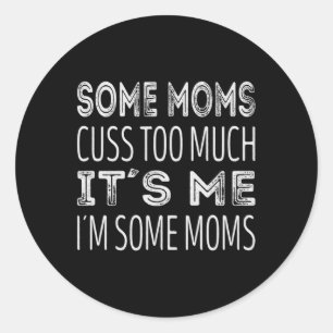 Sticker Rond Certaines mamans en consomment trop. C'est moi, de