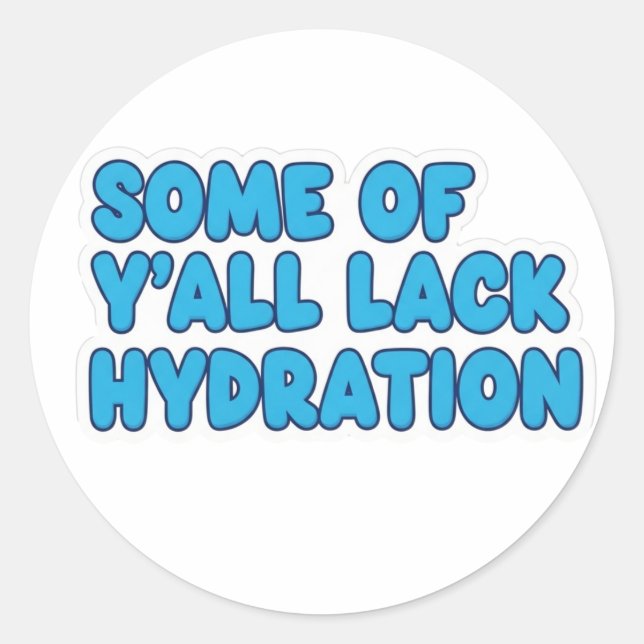 Sticker Rond "Certains de Y’all manquent d’hydratation" (Devant)