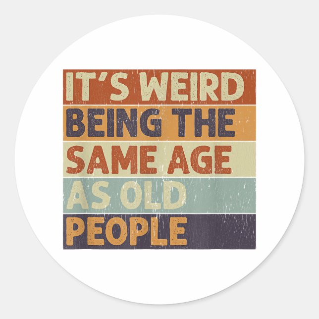 Sticker Rond C'est bizarre d'avoir le même âge que les personne (Devant)