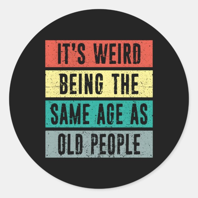 Sticker Rond C'Est Bizarre D'Être Le Même Âge Que Le Vieux St D (Devant)