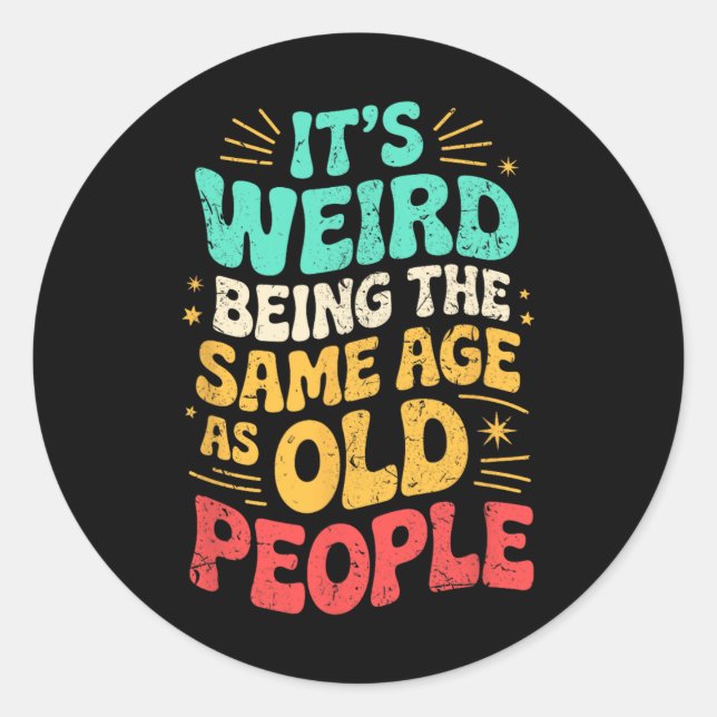 Sticker Rond C'est bizarre d'être le même âge que père des pers (Devant)
