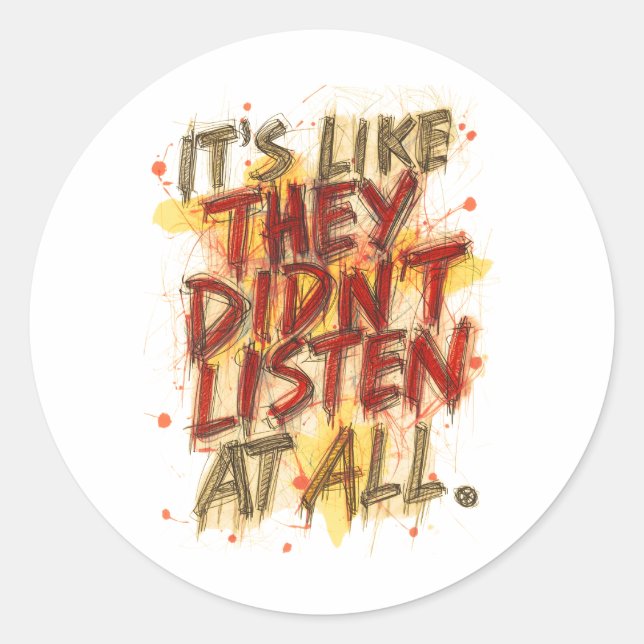 Sticker Rond C'est Comme S'ils N'avaient Rien Écouté Du Tout (Devant)