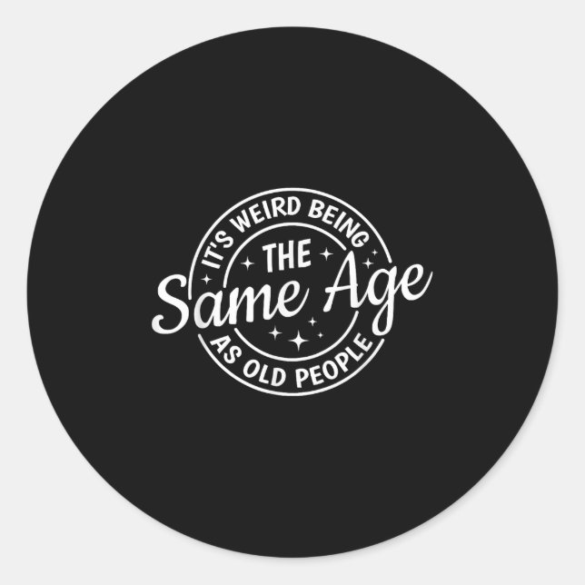 Sticker Rond C'Est Étrange Étant Le Même Âge Que Les Personnes  (Devant)