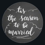 Sticker Rond C'Est La Saison D'Être Marié Chalkboard Script<br><div class="desc">C'Est La Saison D'Être Marié Chalkboard Script</div>