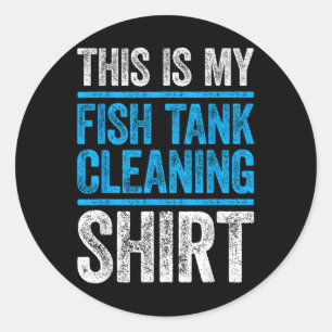 Sticker Rond C'est Ma Chemise De Nettoyage De Mon Aquarium Pour