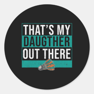 Sticker Rond C'est ma fille là-bas Birdie Shuttle Badmin
