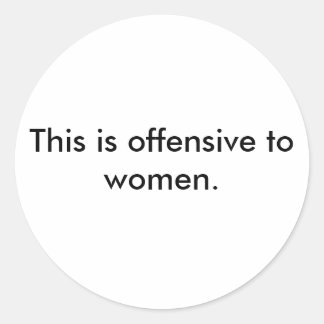 Sticker Rond C'est offensant pour les femmes.