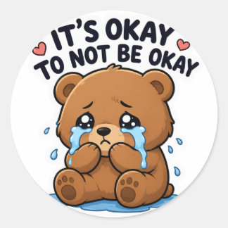 STICKER ROND C'EST OK DE NE PAS ÊTRE OK OURS EN TEDDY TRISTE AU
