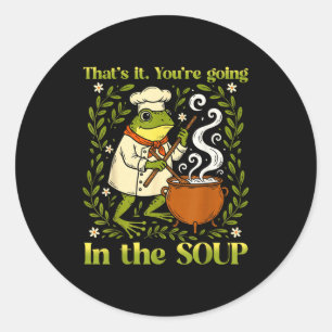 Sticker Rond C'est Tout Vous Allez Dans La Soupe Mème de Grenou