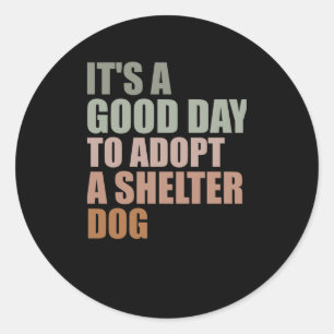 Sticker Rond C'Est Un Bon Jour Pour Adopter Le Chien Secourt