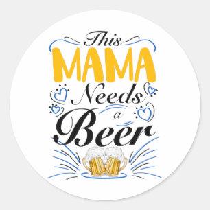 Sticker Rond Cette maman a besoin d'une bière, drôle maman boit