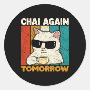 Sticker Rond Chai Encore Demain Drôle Amateurs De Thé Chai Café