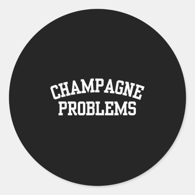 Sticker Rond Champagne Problems Funny Quote Day Drinking Birthd (Devant)