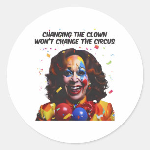 Sticker Rond Changer le clown ne changera pas le cirque Kamala
