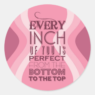 Sticker Rond Chaque pouce de vous est parfait
