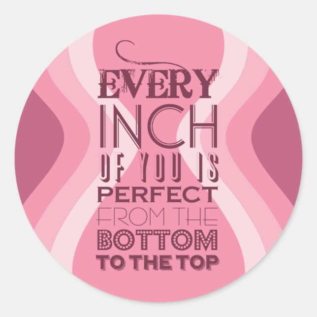 Sticker Rond Chaque pouce de vous est parfait (Devant)