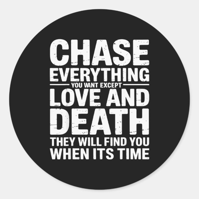 Sticker Rond Chase Everything You Want Except Love And Death En (Devant)