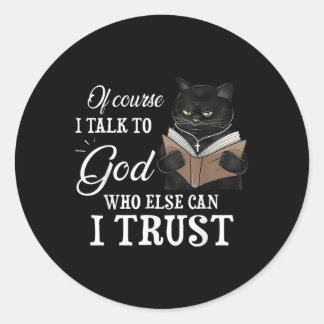 Sticker Rond Chat Bien Sûr Je Parle À Dieu Qui D'Autre Puis-Je 