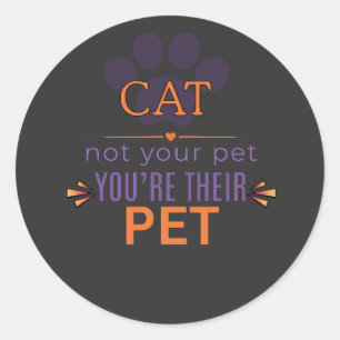 Sticker Rond CHAT, Vous êtes leur animal de compagnie Design de