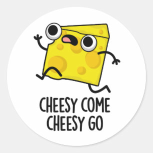 Sticker Rond Cheesy Come Cheesy Go Funny Food Pun