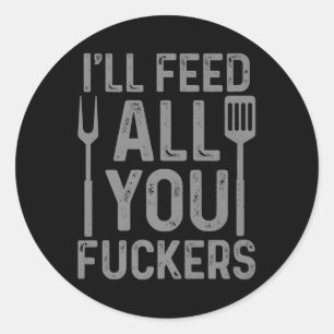 Sticker Rond Chef Ill Nourrir Tout Vous F#ckers Funny Bbq Grill
