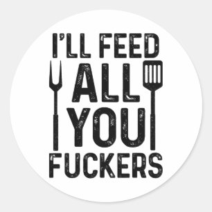 Sticker Rond Chef Je vous nourrirai tous F#ckers Funny Bbq Gril