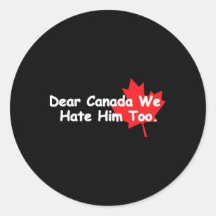 Sticker Rond Cher Canada Nous le détestons aussi Anti Trump Man