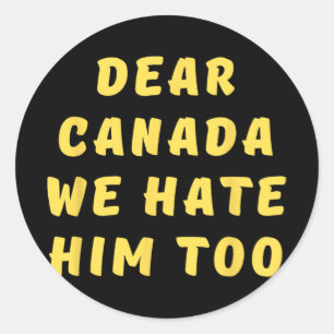 Sticker Rond Cher Canada, Nous Le Détestons Aussi De La Politiq