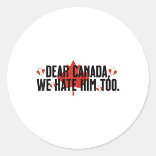 Sticker Rond Cher Canada, Nous Le Détestons Aussi De La Politiq