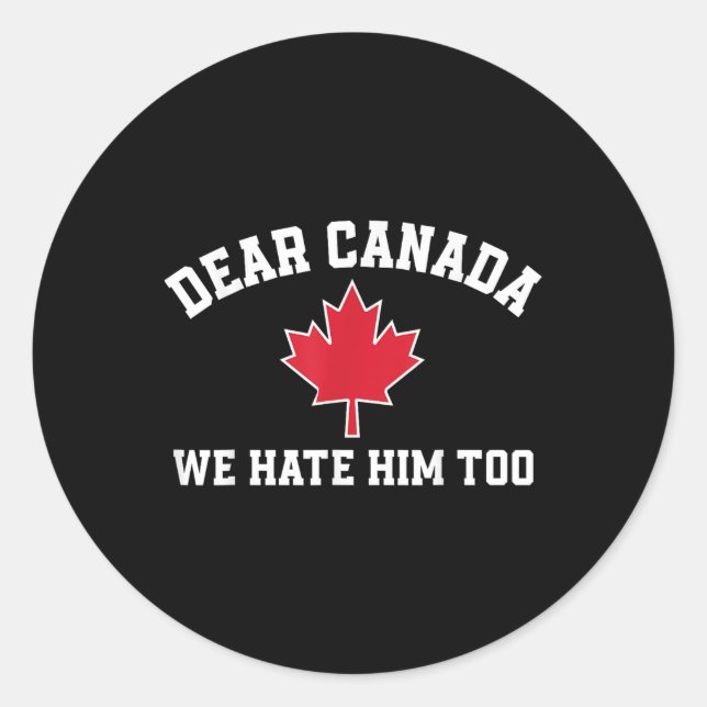 Sticker Rond Cher Canada, Nous Le Détestons Aussi, Drôle De Dir (Devant)