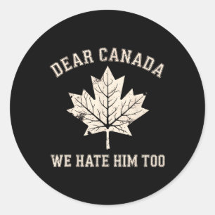 Sticker Rond Cher Canada, Nous Le haïssons Trop Anti-Trump Poli