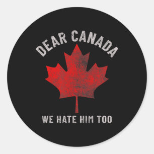 Sticker Rond Cher Canada, Nous Le haïssons Trop Anti-Trump Poli