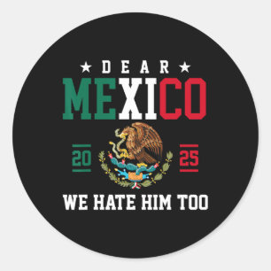 Sticker Rond Cher Mexique Nous Le haïssons Trop Drôle Mexique G