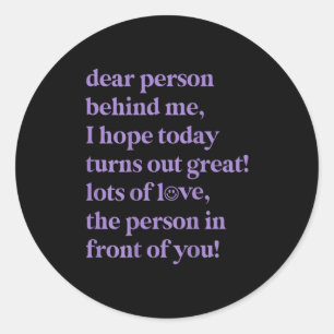 Sticker Rond Chère Personne Derrière Moi, J'Espère Qu'Aujourd'H