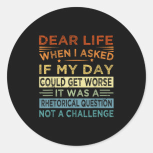 Sticker Rond Chère Vie - C'Était Une Question Rhétorique Et Non
