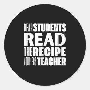 Sticker Rond Chers Étudiants, Lisez La Recette Votre Professeur