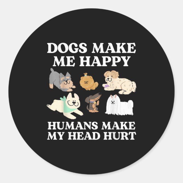 Sticker Rond Chien rend heureux les humains rendent ma tête mal (Devant)