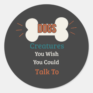 Sticker Rond Chiens, Créatures À Qui Vous Souhaitez Parler Drôl