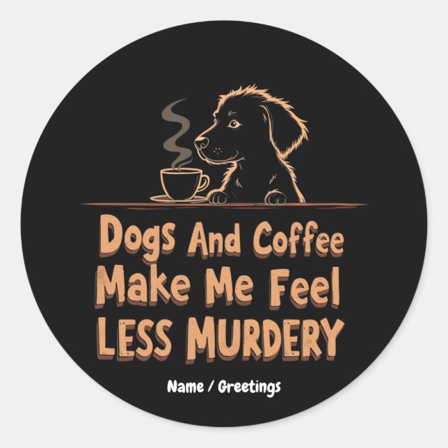 Sticker Rond Chiens et café me rendent moins meurtrier (Devant)